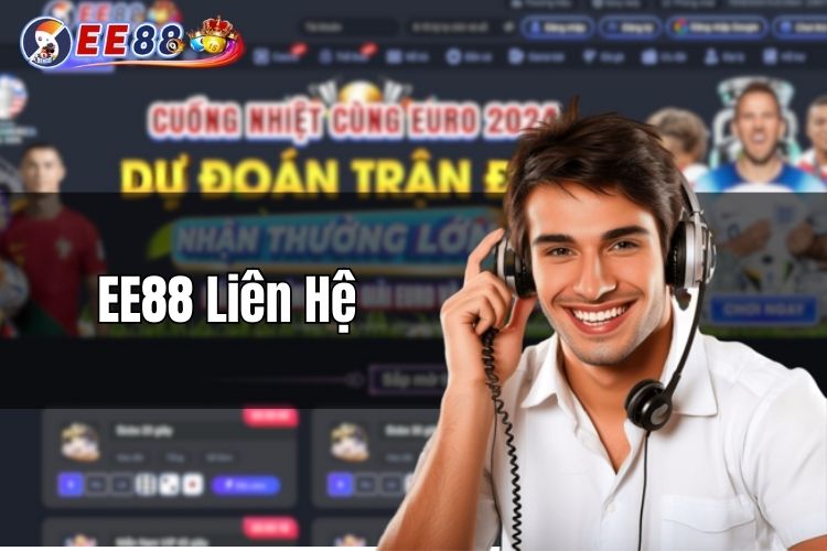 EE88 Liên Hệ - Cổng dịch vụ chăm sóc khách hàng chuyên nghiệp 24/7