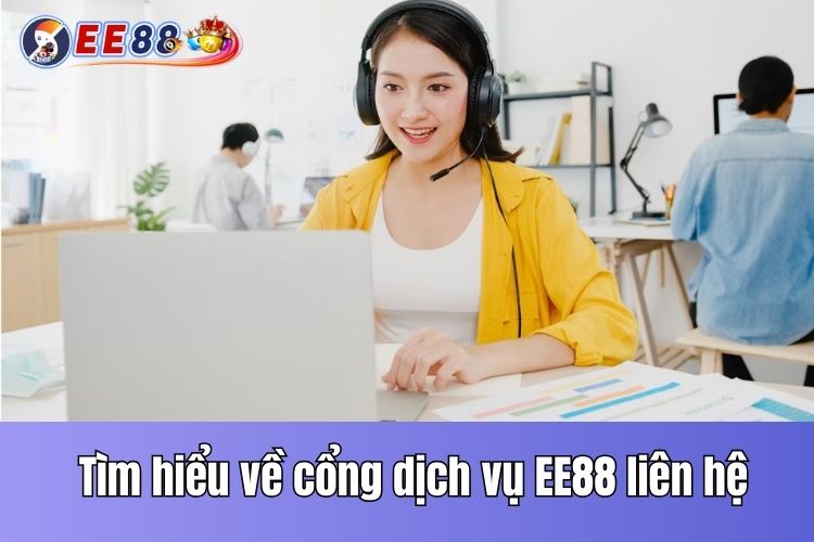 Tìm hiểu đôi nét về cổng dịch vụ EE88 liên hệ